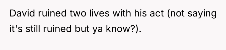 David ruined two lives with his act (not saying it's...