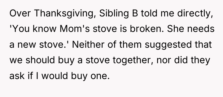 Over Thanksgiving, Sibling B told me directly, 'You know Mom's...