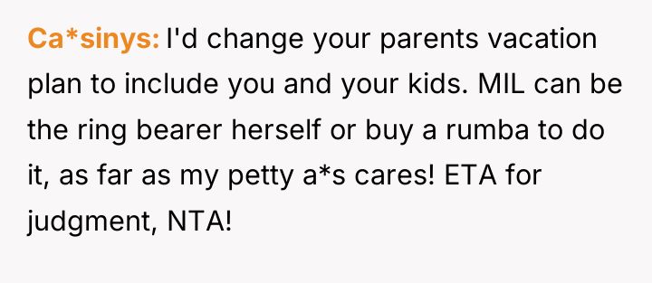 Ca*sinys I'd change your parents vacation plan to include you...