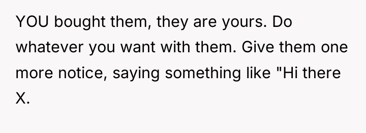 YOU bought them, they are yours. Do whatever you want...
