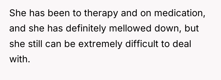 She has been to therapy and on medication, and she...