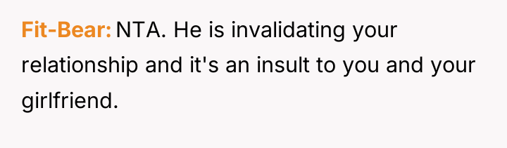Fit-Bear NTA. He is invalidating your relationship and it's an...