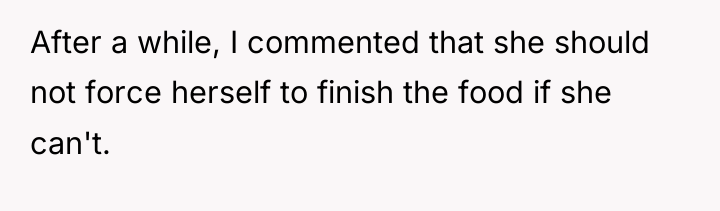 After a while, I commented that she should not force...