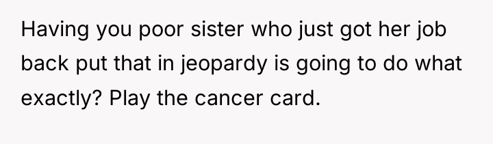 Having you poor sister who just got her job back...