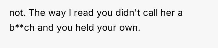 not. The way I read you didn't call her a...