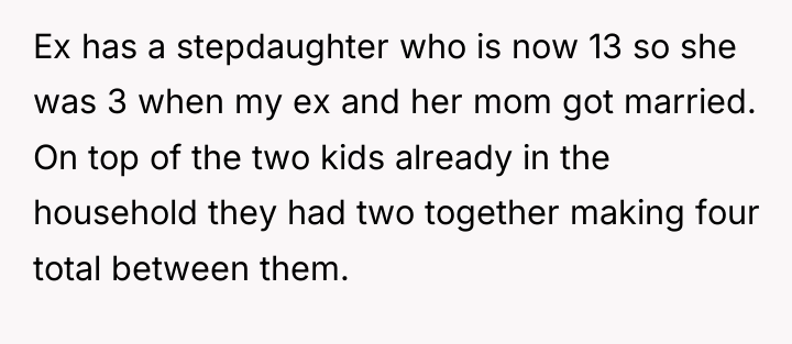 Ex has a stepdaughter who is now 13 so she...
