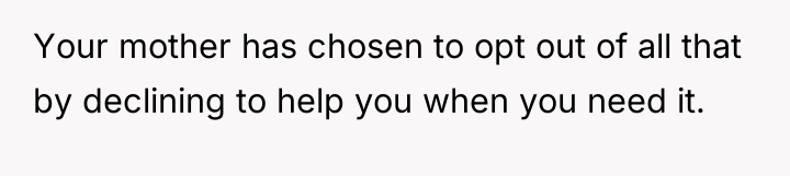 Your mother has chosen to opt out of all that...