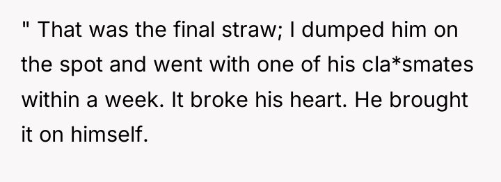 " That was the final straw; I dumped him on...