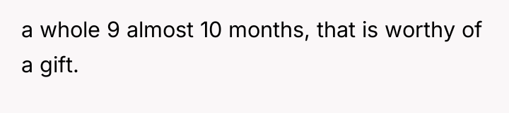 a whole 9 almost 10 months, that is worthy of...