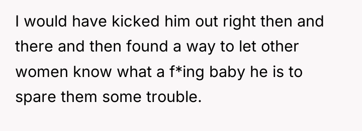 I would have kicked him out right then and there...