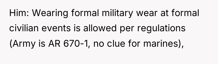 Him: Wearing formal military wear at formal civilian events is...