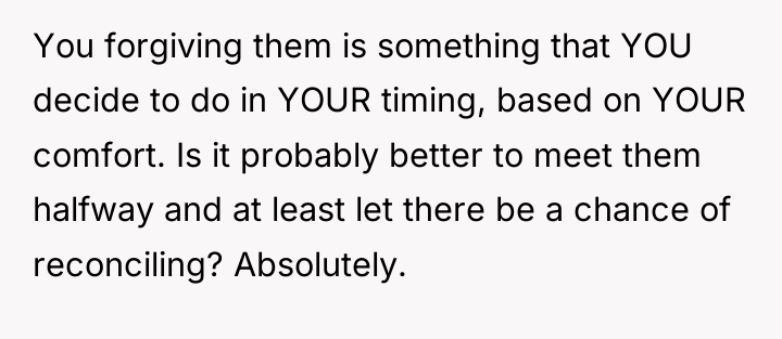 You forgiving them is something that YOU decide to do...