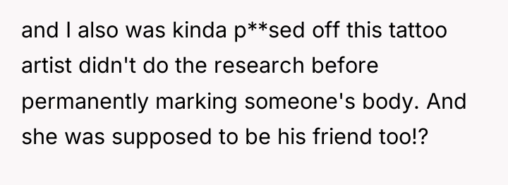 and I also was kinda p**sed off this tattoo artist...