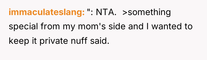 immaculateslang ": NTA. >something special from my mom's side...