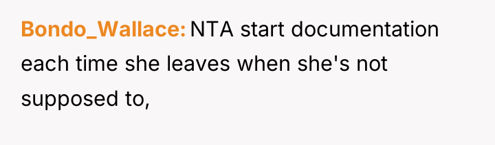 Bondo_Wallace NTA start documentation each time she leaves when she's...