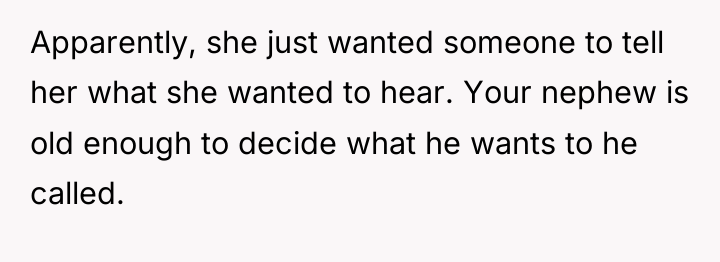 Apparently, she just wanted someone to tell her what she...