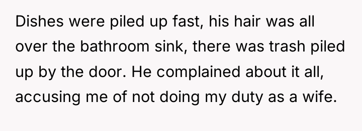 Dishes were piled up fast, his hair was all over...