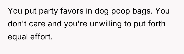You put party favors in dog poop bags. You don't...
