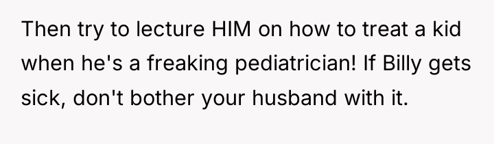 Then try to lecture HIM on how to treat a...