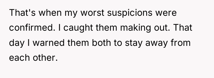 That's when my worst suspicions were confirmed. I caught them...