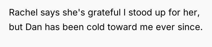 Rachel says she's grateful I stood up for her, but...