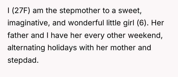I (27F) am the stepmother to a sweet, imaginative, and...
