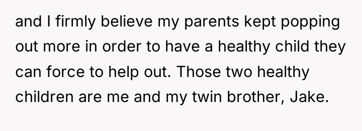 and I firmly believe my parents kept popping out more...
