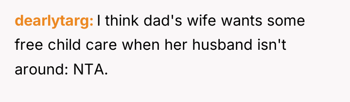dearlytarg I think dad's wife wants some free child care...