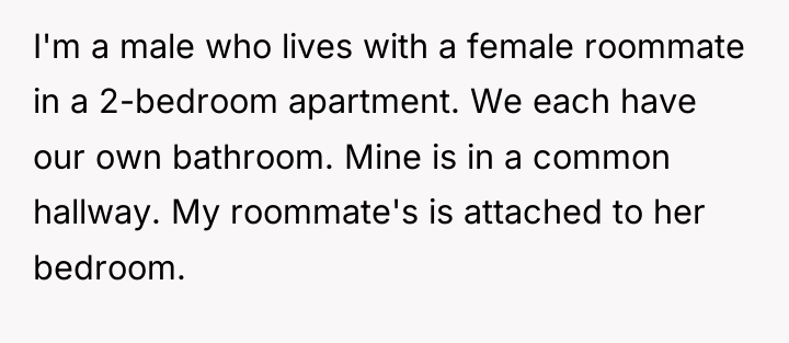 I'm a male who lives with a female roommate in...