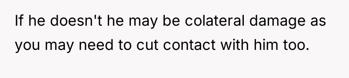 If he doesn't he may be colateral damage as you...