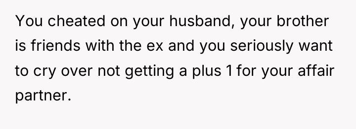 You cheated on your husband, your brother is friends with...