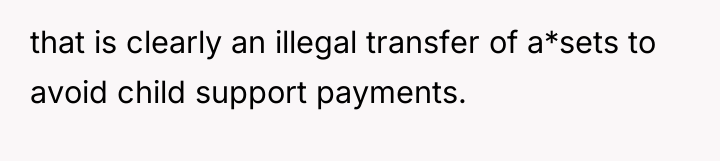 that is clearly an illegal transfer of a*sets to avoid...