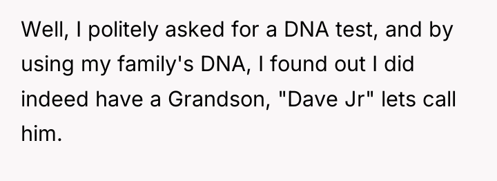 Well, I politely asked for a DNA test, and by...