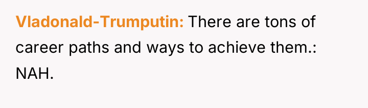 Vladonald-Trumputin There are tons of career paths and ways to...