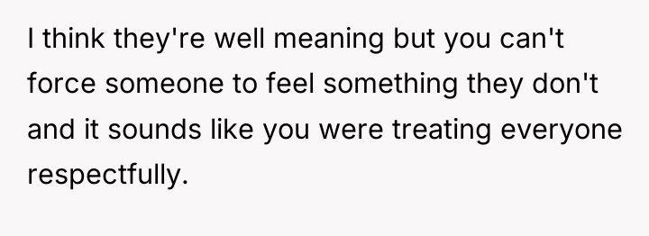 I think they're well meaning but you can't force someone...