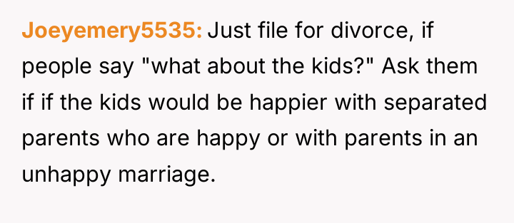 Joeyemery5535 Just file for divorce, if people say "what about...