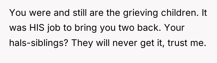 You were and still are the grieving children. It was...