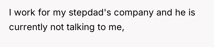 I work for my stepdad's company and he is currently...