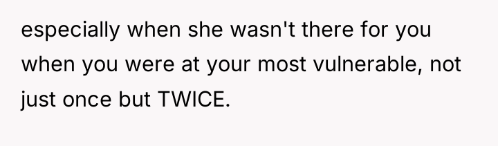 especially when she wasn't there for you when you were...