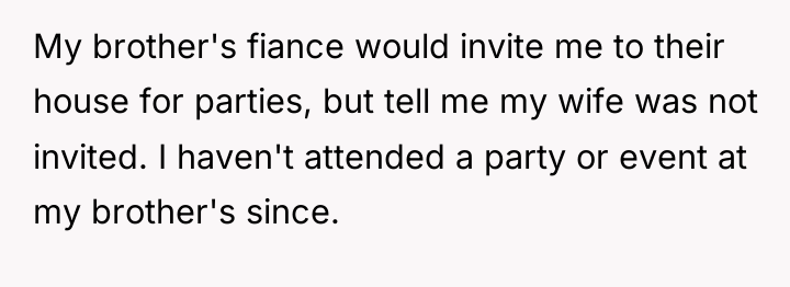 My brother's fiance would invite me to their house for...