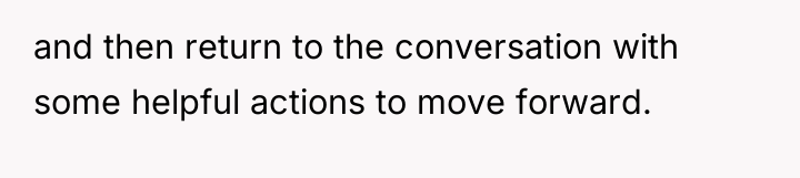 and then return to the conversation with some helpful actions...