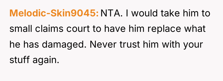 Melodic-Skin9045 NTA. I would take him to small claims court...