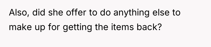 Also, did she offer to do anything else to make...