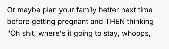 Or maybe plan your family better next time before getting...