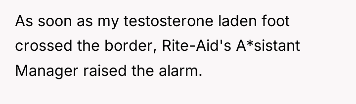 As soon as my testosterone laden foot crossed the border,...