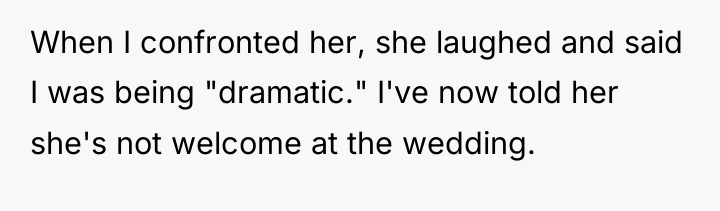 When I confronted her, she laughed and said I was...