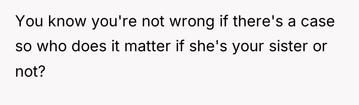 You know you're not wrong if there's a case so...