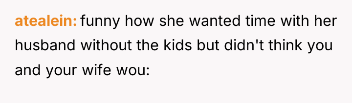 atealein funny how she wanted time with her husband without...