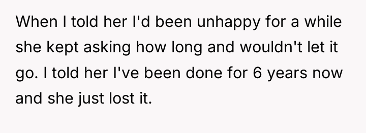 When I told her I'd been unhappy for a while...