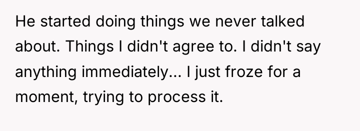 He started doing things we never talked about. Things I...